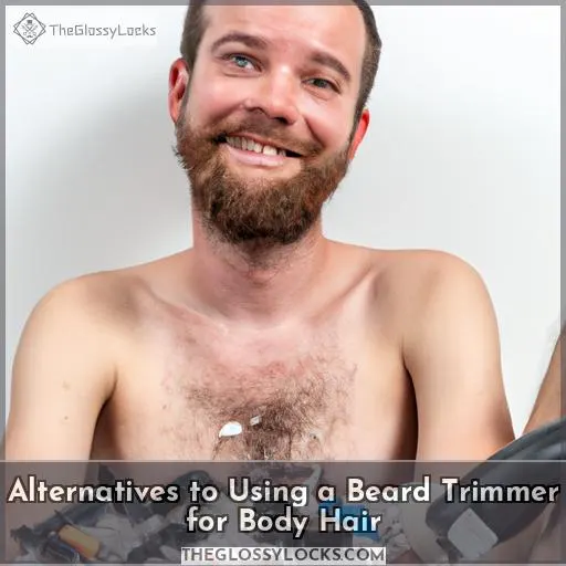 Alternatives to Using a Beard Trimmer for Body Hair