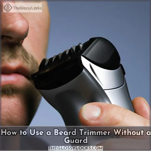 How to Use a Beard Trimmer Without a Guard