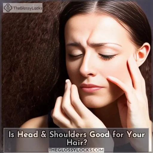 Is Head & Shoulders Good for Your Hair?