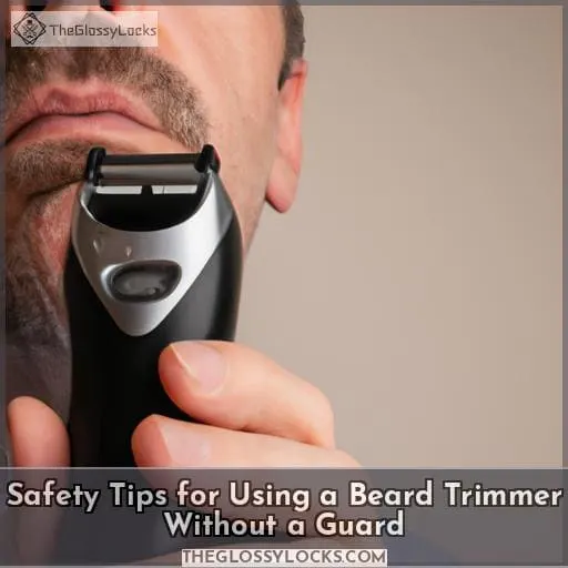 Safety Tips for Using a Beard Trimmer Without a Guard