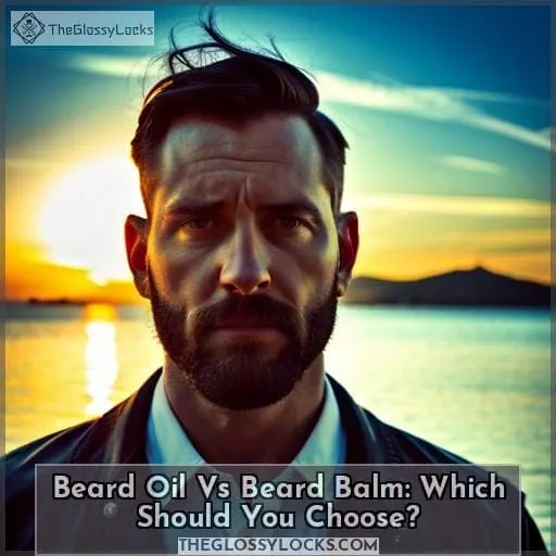 Beard Oil Vs Beard Balm: Which Should You Choose?