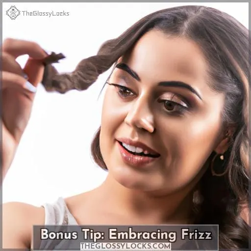 Bonus Tip: Embracing Frizz