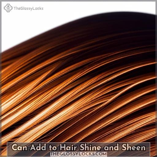 Can Add to Hair Shine and Sheen Can Add to Hair Shine and Sheen