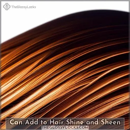 Can Add to Hair Shine and Sheen