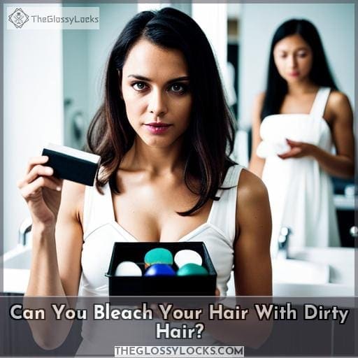 Can You Bleach Your Hair With Dirty Hair?