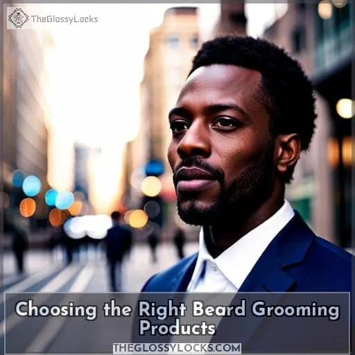 Choosing the Right Beard Grooming Products