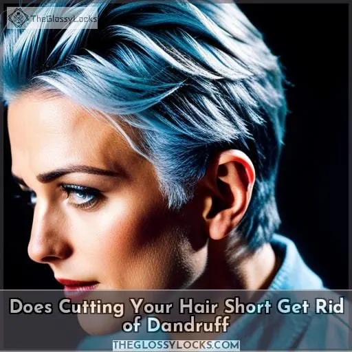 does cutting your hair short get rid of dandruff