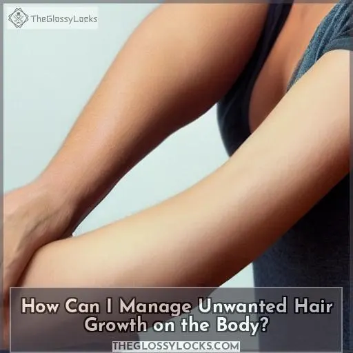 How Can I Manage Unwanted Hair Growth on the Body?