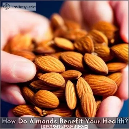 How Do Almonds Benefit Your Health?