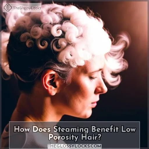 How Does Steaming Benefit Low Porosity Hair?