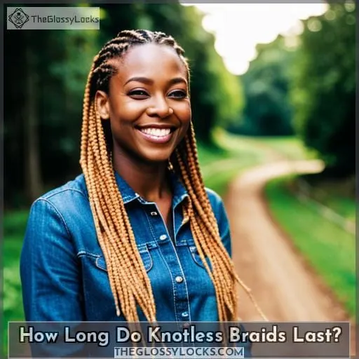 How Long Do Knotless Braids Last?