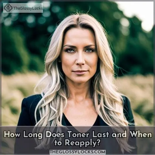 How Long Does Toner Last and When to Reapply?