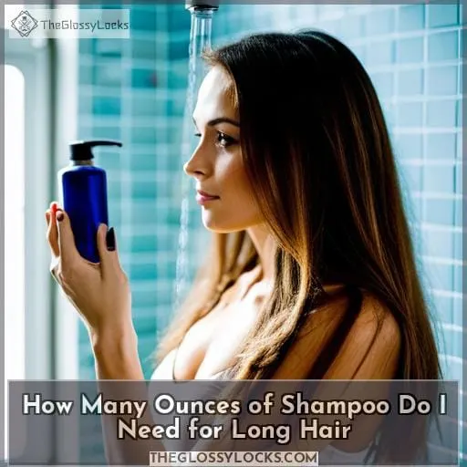 how many ounces of shampoo do i need for long hair