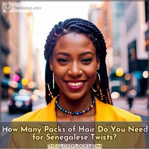 How Many Packs of Hair Do You Need for Senegalese Twists?