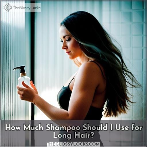 How Much Shampoo Should I Use for Long Hair? How Much Shampoo Should I Use for Long Hair?
