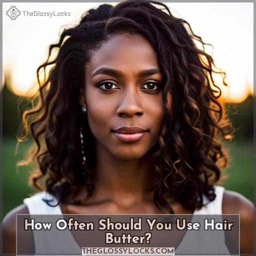 How Often Should You Use Hair Butter? How Often Should You Use Hair Butter?