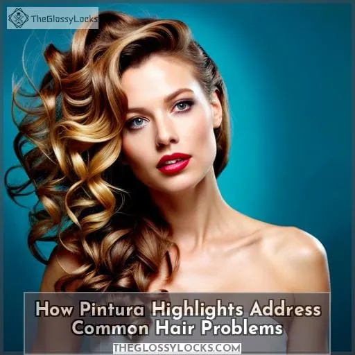 How Pintura Highlights Address Common Hair Problems