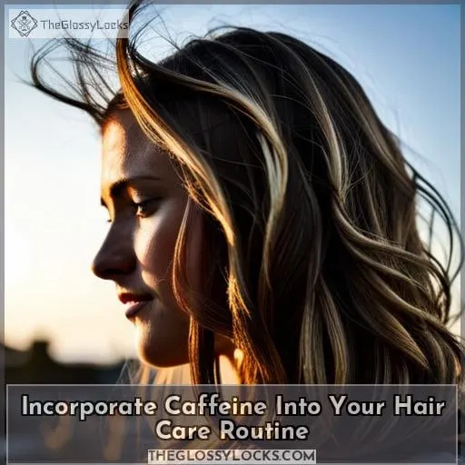 Incorporate Caffeine Into Your Hair Care Routine