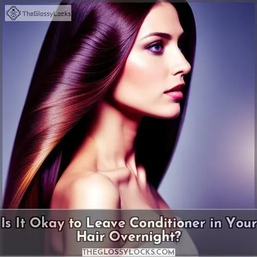 Is It Okay to Leave Conditioner in Your Hair Overnight?