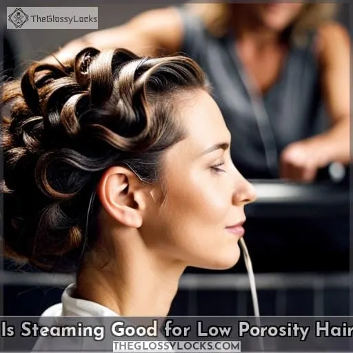 is steaming good for low porosity hair