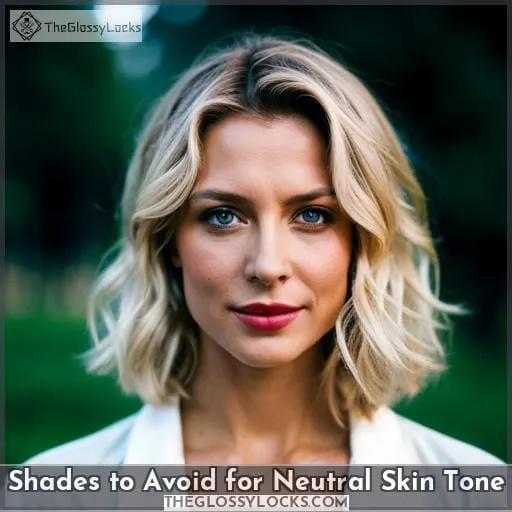Shades to Avoid for Neutral Skin Tone