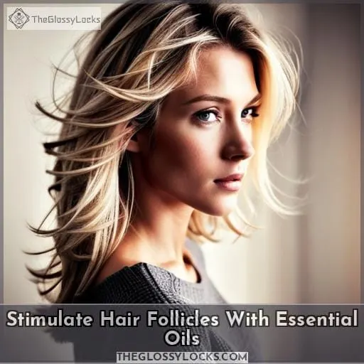 Stimulate Hair Follicles With Essential Oils