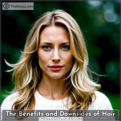 The Benefits and Downsides of Hair