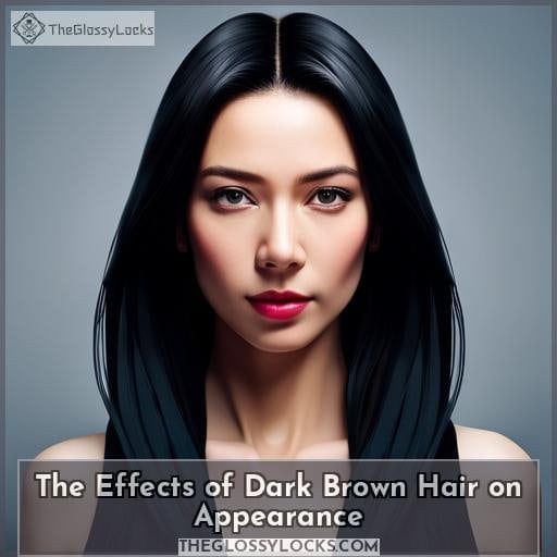 The Effects of Dark Brown Hair on Appearance The Effects of Dark Brown Hair on Appearance