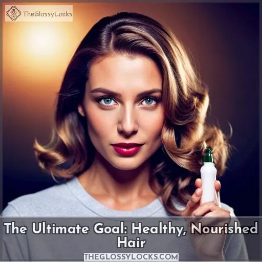 The Ultimate Goal: Healthy, Nourished Hair