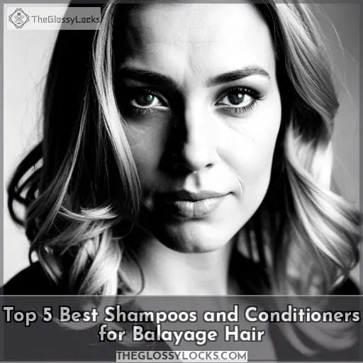 Top 5 Best Shampoos and Conditioners for Balayage Hair