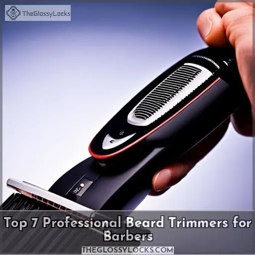 Top 7 Professional Beard Trimmers for Barbers