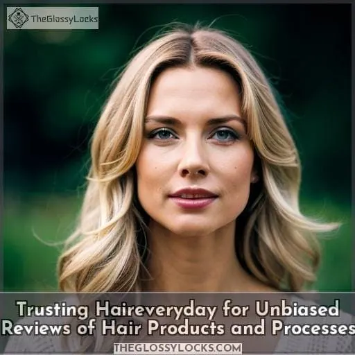 Trusting Haireveryday for Unbiased Reviews of Hair Products and Processes