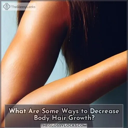 What Are Some Ways to Decrease Body Hair Growth?