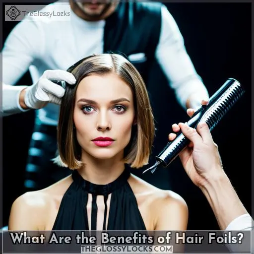 What Are the Benefits of Hair Foils?