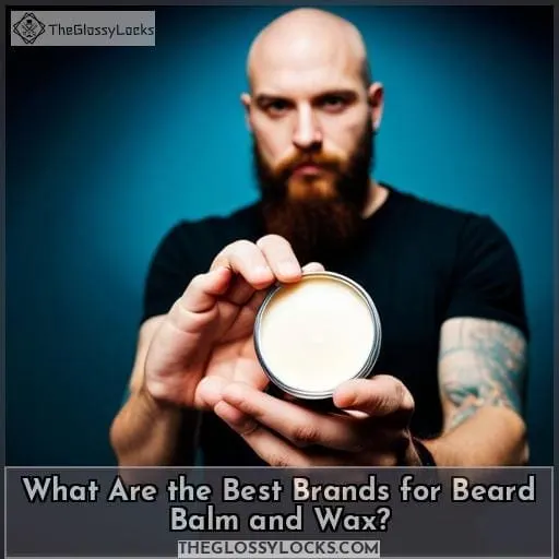 What Are the Best Brands for Beard Balm and Wax?