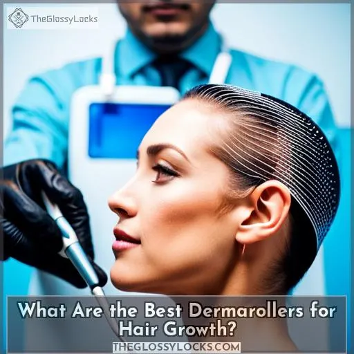 What Are the Best Dermarollers for Hair Growth?
