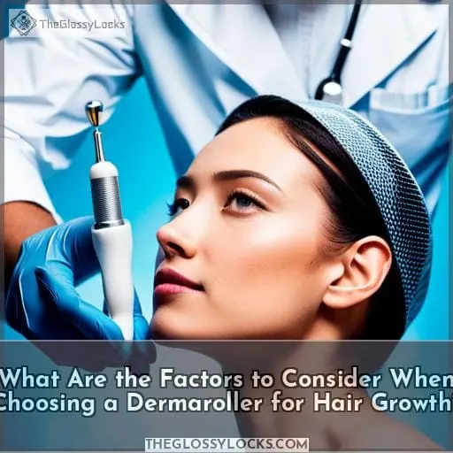 What Are the Factors to Consider When Choosing a Dermaroller for Hair Growth?