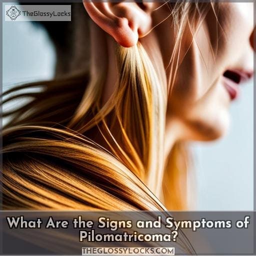 What Are the Signs and Symptoms of Pilomatricoma? What Are the Signs and Symptoms of Pilomatricoma?