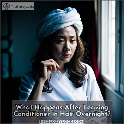What Happens After Leaving Conditioner in Hair Overnight?