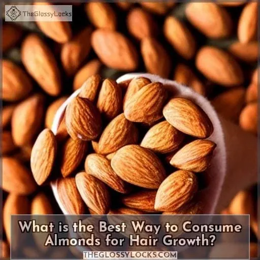 What is the Best Way to Consume Almonds for Hair Growth?