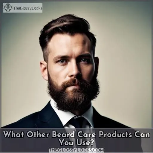 What Other Beard Care Products Can You Use?