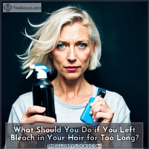 What Should You Do if You Left Bleach in Your Hair for Too Long?