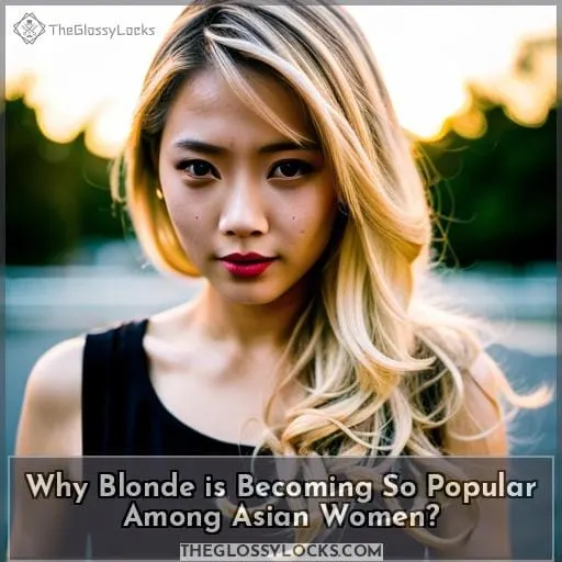 Why Blonde is Becoming So Popular Among Asian Women?