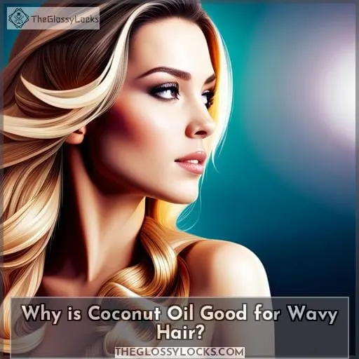 Why is Coconut Oil Good for Wavy Hair?