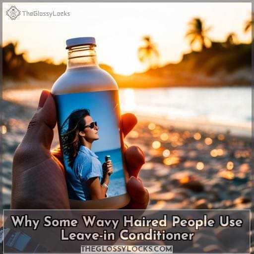 Why Some Wavy Haired People Use Leave-in Conditioner Why Some Wavy Haired People Use Leave-in Conditioner
