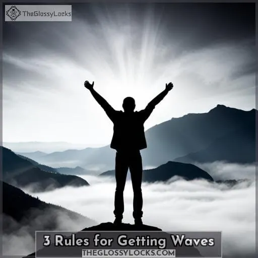 3 Rules for Getting Waves