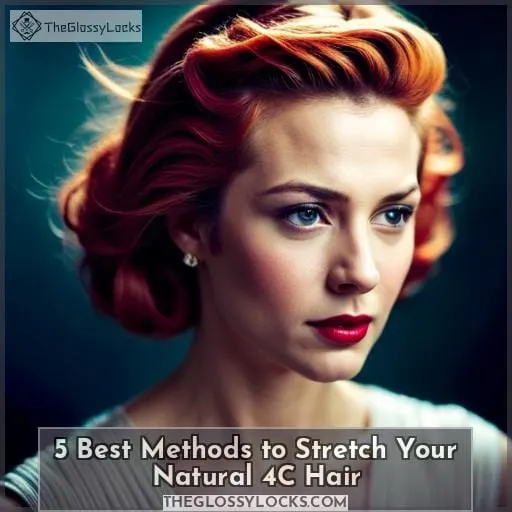 5 Best Methods to Stretch Your Natural 4C Hair