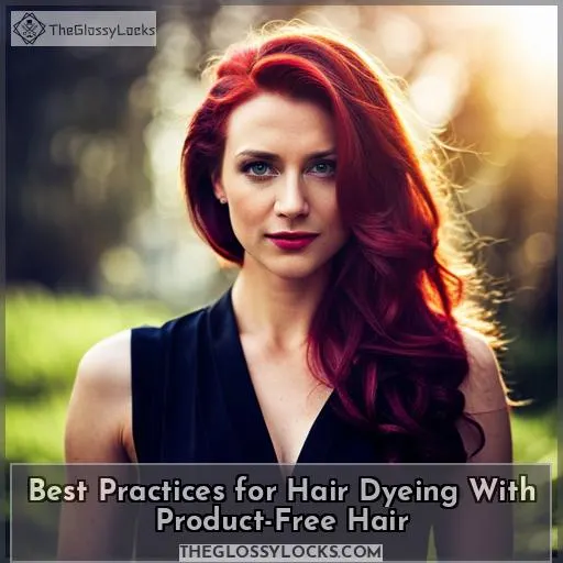 Best Practices for Hair Dyeing With Product-Free Hair