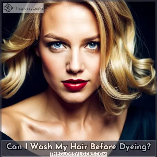 Can I Wash My Hair Before Dyeing?