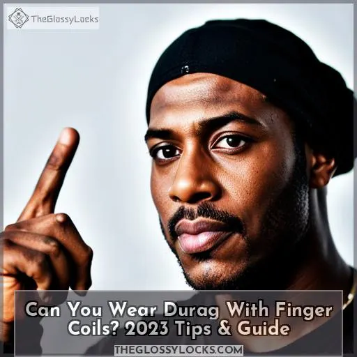 Can You Wear a Durag With Finger Coils
